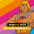 Episódio #139 – Sou macho demais para isso…