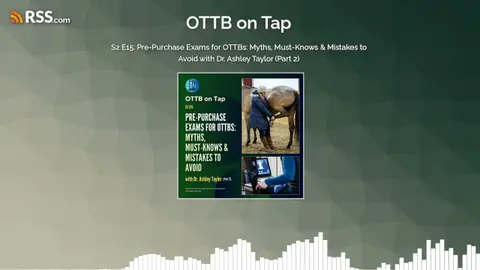 S2 E15: Pre-Purchase Exams for OTTBs: Myths, Must-Knows & Mistakes to Avoid with Dr. Ashley...