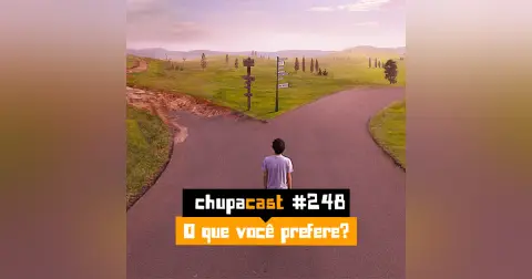 Episódio #248 – O que você prefere?