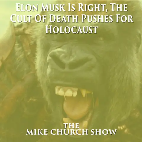 Elon Musk Is Right, The Cult Of Death Pushes For Holocaust