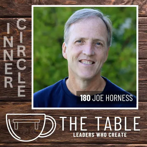 180 Why Your Inner Circle Matters: Joe Horness on Community, Connection, and Lasting Leadership