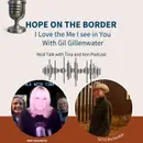Border of Hope: I love the Me I See in You with Gil Gillenwater