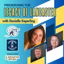 Preserving the Legacy of Lancaster featuring Danielle Keperling: Episode 123