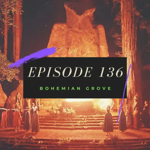 Ep. 136: Bohemian Grove