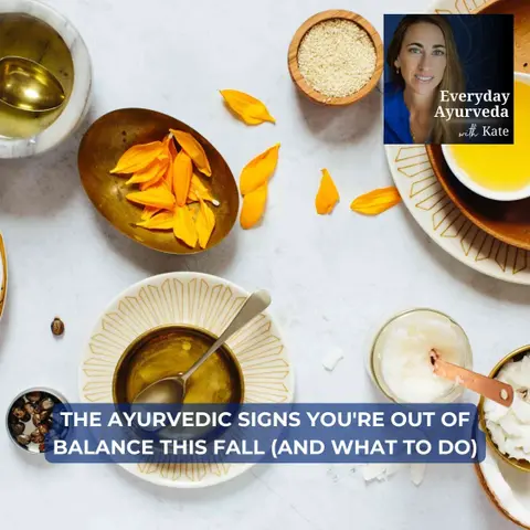 103. The Ayurvedic Signs You're Out of Balance This Fall (and What to Do)