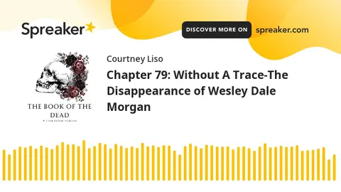 Chapter 79: Without A Trace-The Disappearance of Wesley Dale Morgan