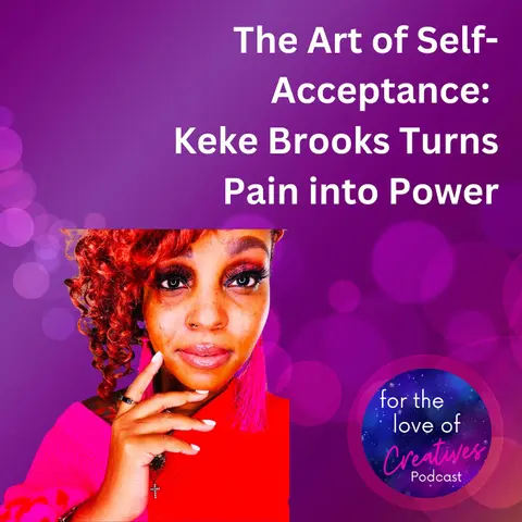 #024: The Art of Self-Acceptance: Keke Brooks Turns Pain into Power