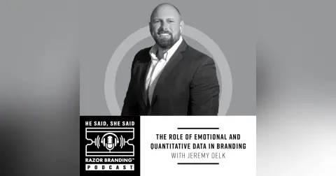 The Role of Emotional and Quantitative Data in Branding with Jeremy Delk