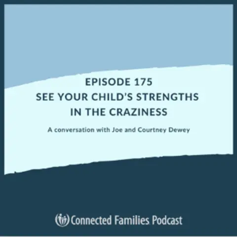 See Your Child’s Strengths in the Craziness | Ep. 175
