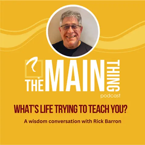 Interview #34 Rick Barron: What's Life Trying to Teach You? | A wisdom conversation