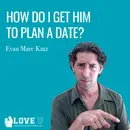 How Do I Get Him to Plan a Date?