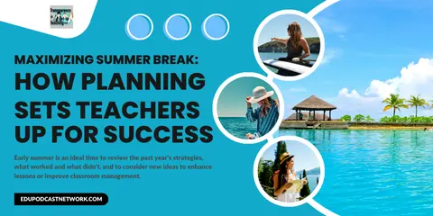 Maximizing Summer Break: How Planning Sets Teachers Up for Success