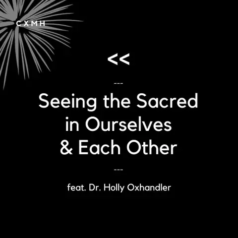 Recast - Seeing the Sacred in Ourselves & Each Other (feat. Dr. Holly Oxhandler)