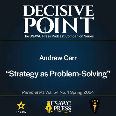 Decisive Point Podcast – Ep 5-3 – Andrew Carr – Strategy as Problem-Solving