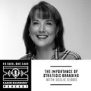 The Importance of Strategic Branding with Leslie Gibbs