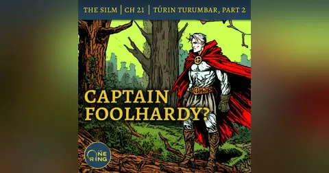 44. Captain Foolhardy! – Of Túrin Turambar, Part 2 – The Silmarillion – 29