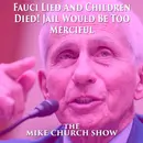 Fauci Lied  And Children Died – Jail Would Be Merciful To Him