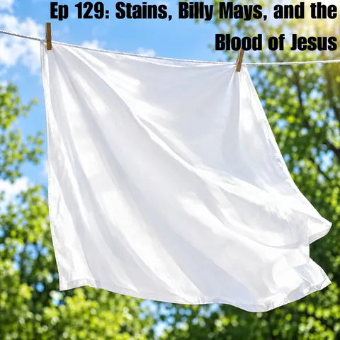 Ep 129: Stains, Billy Mays, and the Blood of Jesus