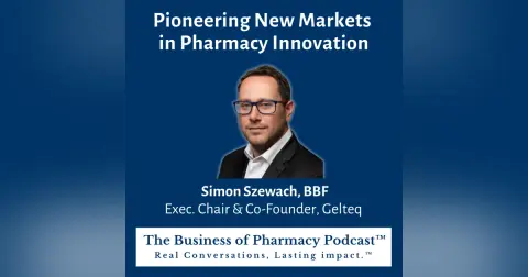 Pioneering New Markets in Pharmacy Innovation | Simon Szewach, BBF Exec. Chair & Co-Founder, Gelteq