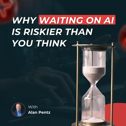 Why Waiting on AI Is Riskier Than You Think | Alan Pentz