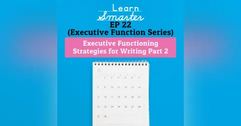 22: Executive Functioning Strategies for Writing Part 2