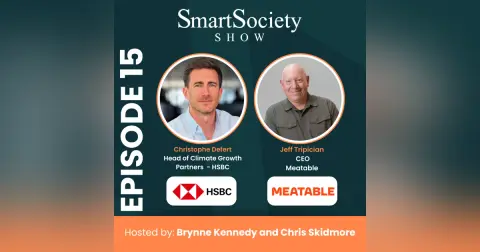 S1E15: Global Shifts, Climate Investing, and the Future of Cultivated Meat with Christophe Defert (Head of Climate Growth Partners, HSBC) and Jeff Tripician (CEO, Meatable)