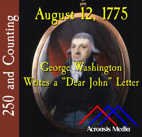 August 12, 1775: George Washington Writes a “Dear John” Letter