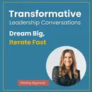 Dream Big, Iterate Fast with Medha Agarwal