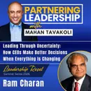 463 [Leadership Reset] Leading Through Uncertainty: How CEOs Make Better Decisions When Everything Is Changing with Ram Charan
