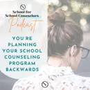 You’re Planning Your School Counseling Program Backwards