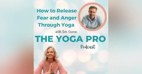 How to Release Fear and Anger Through Yoga with Tom Cronin