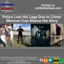 Police Lost His Legs Due to Crime: Mexican Cop Shares His Story.
