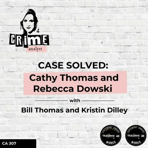 Ep 307: CASE SOLVED: Cathy Thomas and Rebecca Dowski with Bill Thomas and Kristin Dilley