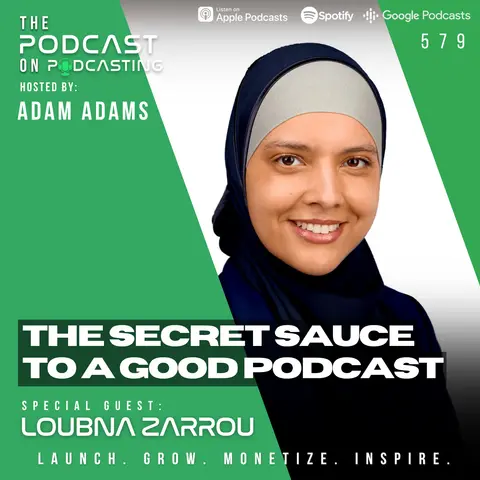The Secret Sauce To A Good Podcast - Loubna Zarrou [579]