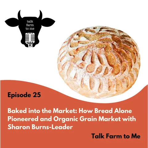 Baked into the Market: How Bread Alone Pioneered an Organic Grain Market -- with Sharon Burns-Leader