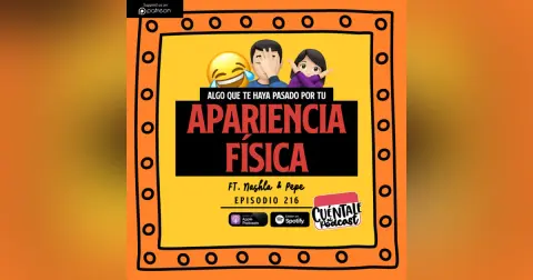 216. Algo que te haya pasado por tu APARIENCIA FÍSICA (Ft. Nashla & Pepe)