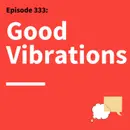 333. Find the Vibe: Build Stronger Connections Through Communication Part 1
