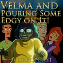 e252. Velma and Pouring Some Edgy on It!