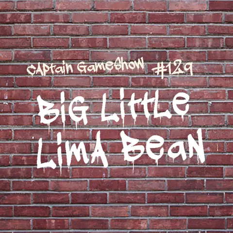 Episode 129: Big Little Lima Bean