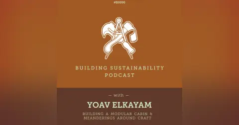 Building a modular cabin & Meanderings around craft - Yoav Elkayam - BS090