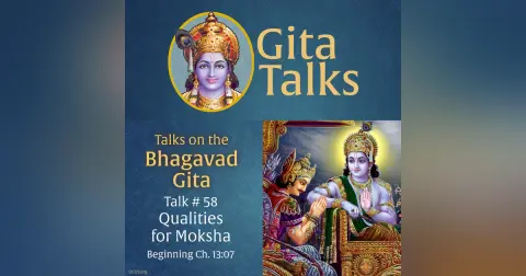Gita Talk 58–Qualities for Moksha