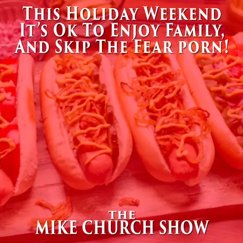 It’s A Holiday Weekend And It’s Ok To Enjoy Family, And Skip The Fear Porn