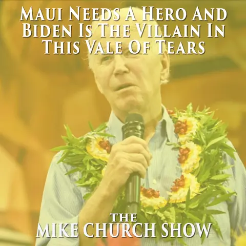 Maui Needs A Hero And Biden Is The Villain In This Vale Of Tears
