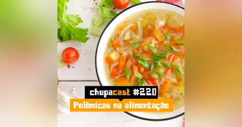 Episódio #220 – Polêmicas alimentares