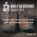 When Your Relationship with God Has Changed Over Time