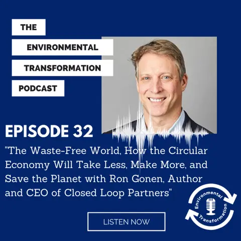 The Waste-Free World, How the Circular Economy Will Take Less, Make More and Save the Planet with Ron Gonen, author and CEO of Closed Loop Partners.