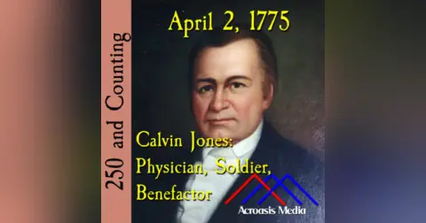 April 2, 1775: Calvin Jones–Physician, Soldier, Benefactor
