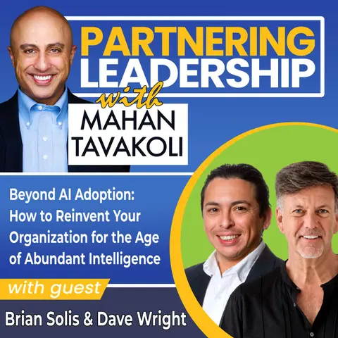 472 Beyond AI Adoption: How to Reinvent Your Organization for the Age of Abundant Intelligence with Brian Solis and Dave Wright