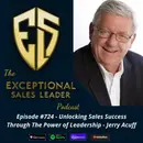 Unlocking Sales Success Through The Power of Leadership – Jerry Acuff
