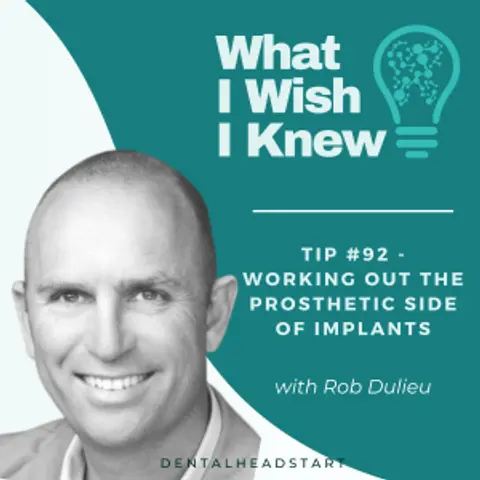 TIP #92 – Working Out The Prosthetic Side of Implants with Rob Dulieu